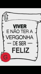 Viver E Não Ter A Vergonha De Ser Feliz 