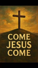 Come Jesus Come